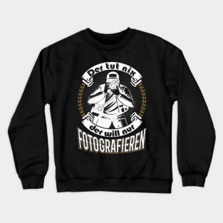 Photographer Sayings funny Gift Crewneck Sweatshirt